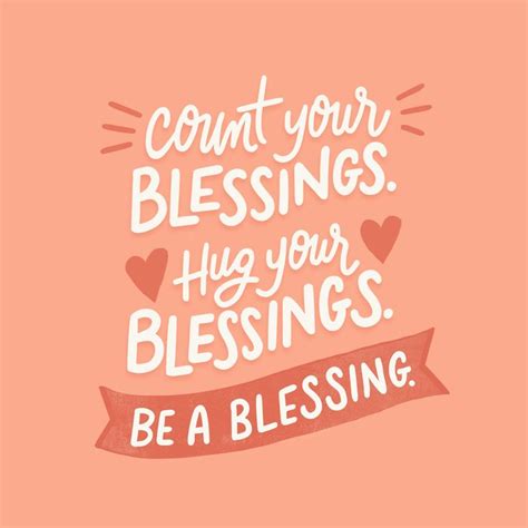 An encouraging reminder to count your blessings, hug your blessings ...