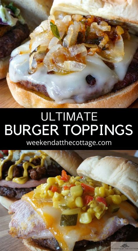 Ultimate Burger Toppings - Weekend at the Cottage | Recipe | Burger ...