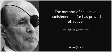 Moshe Dayan quote: The method of collective punishment so far has proved effective.