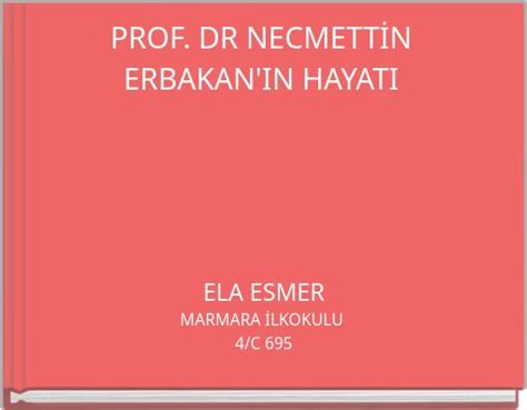 "PROF. DR NECMETTİN ERBAKAN'IN HAYATI" - Free stories online. Create books for kids | StoryJumper