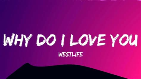 Westlife - Why Do I Love You (LYRICS) - YouTube