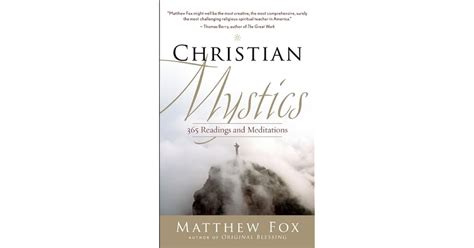 Christian Mystics: 365 Readings and Meditations by Matthew Fox — Reviews, Discussion, Bookclubs ...