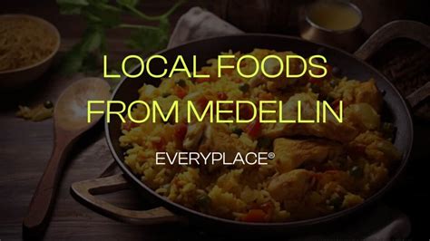 Top 7 Traditional Foods from Medellin, Colombia - EVERYPLACE®