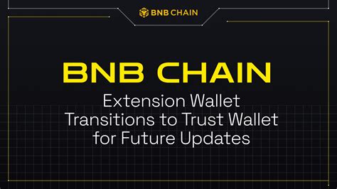 BNB Chain Extension Wallet Transitions to Trust Wallet for Future Updates - Binance Chain | BNB ...