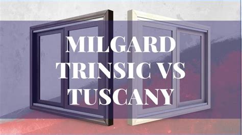 Milgard Trinsic vs Tuscany Windows