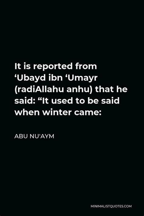 Abu Nu'aym Quote: It is reported from 'Ubayd ibn 'Umayr (radiAllahu anhu) that he said: "It used ...