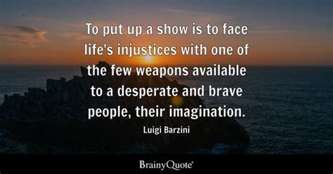 Luigi Barzini - To put up a show is to face life's...