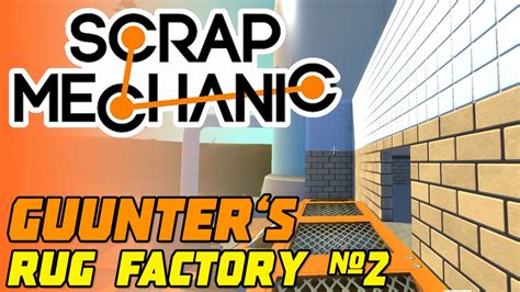 Scrap Mechanic Gameplay- Guunter's Rug Factory #2 - Scrap Mechanic Creative Mode Part 3 - YouTube