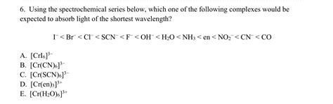 Solved 6. Using the spectrochemical series below, which one | Chegg.com