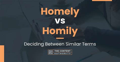 Homely vs Homily: Deciding Between Similar Terms