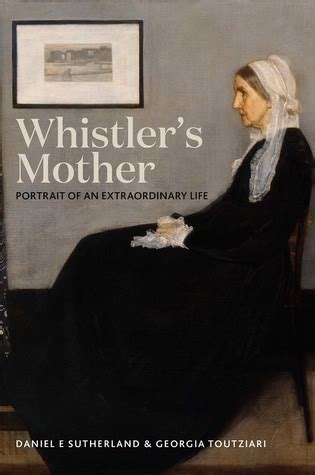 Whistler's Mother: Portrait of an Extraordinary Life by Daniel E ...