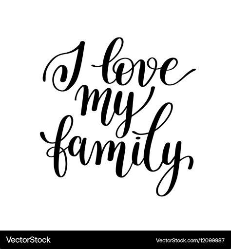 I love my family handwritten calligraphy positive Vector Image