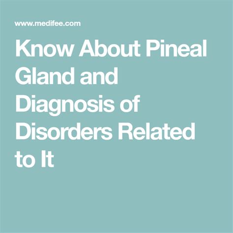 Know About Pineal Gland and Diagnosis of Disorders Related to It Pineal ...