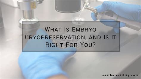 What Is Embryo Cryopreservation, and Is It Right For You? - Aastha Fertility Center