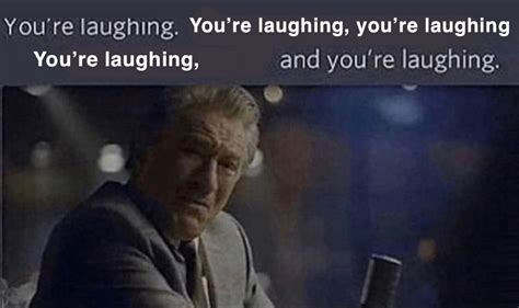 You’re laughing | Murray's "You're Laughing" | Know Your Meme