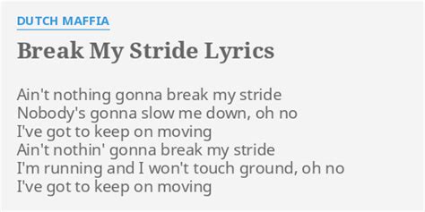 "BREAK MY STRIDE" LYRICS by DUTCH MAFFIA: Ain't nothing gonna break...