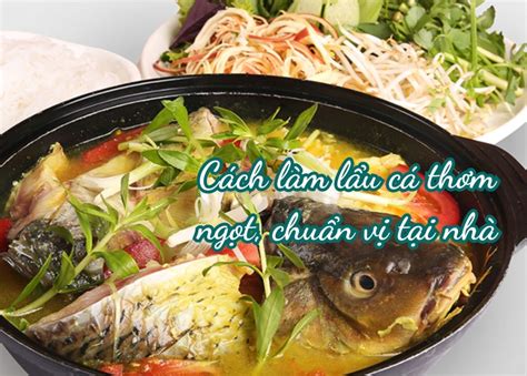 Cách Làm Lẩu Cá Thơm Ngọt, Không Tanh, Chuẩn Vị Tại Nhà | TIKI