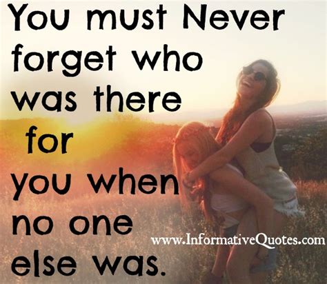 Never forget who was there for you when no one else was - Informative ...