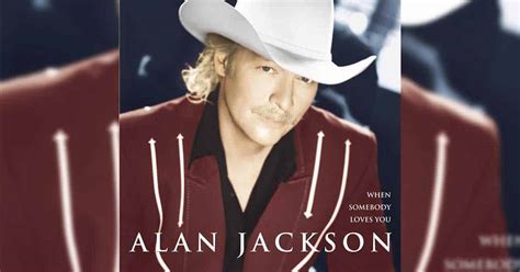 Alan Jackson Sings about The Power of Love in "When Somebody Loves You"