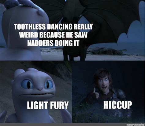 Сomics meme: "TOOTHLESS DANCING REALLY WEIRD BECAUSE HE SAW NADDERS ...