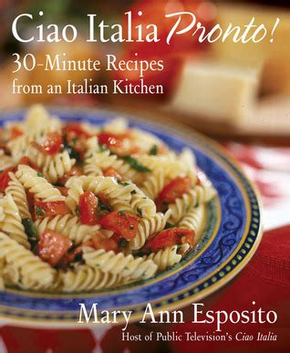 Ciao Italia Pronto!: 30-Minute Recipes from an Italian Kitchen by Mary ...