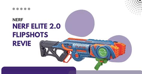 NERF Elite 2.0 Flipshots Review