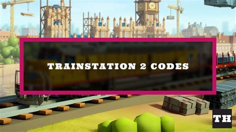 TrainStation 2 Codes (December 2024) - Free Keys, Gears, & More! - Try Hard Guides