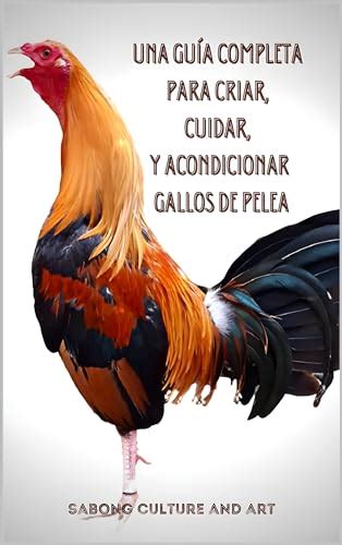 Una Guía Completa para Criar, Cuidar, y Acondicionar Gallos de Pelea by Sabong Culture and Art ...