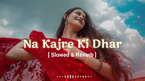 Na kajre ki dhar - slowed & reverb || na kajre ki dhar 90s old songs ...