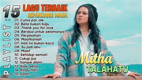 FULL ALBUM MITHA TALAHATU - 15 Lagu Ambon Terbaik Terpopuler 2022 - YouTube