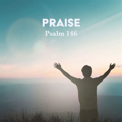 Psalm 146: Praise – God Centered Life