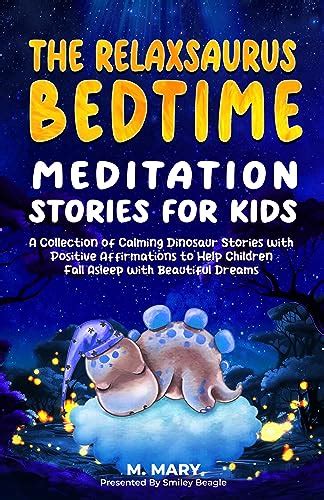 The Relaxsaurus Bedtime Meditation Stories for Kids: A Collection of Calming Dinosaur Stories ...