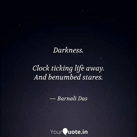 Darkness. Clock ticking ... | Quotes & Writings by Barnali Das | YourQuote