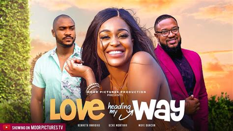 LOVE HEADING MY WAY - (UCHE MONTANA /KENNETH NWADIKE | MOFE) NIGERIAN ...