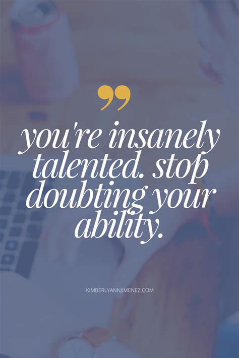 Stop doubting yourself, you're insanely talented! #Quotes #Business #Entrepreneurship # ...