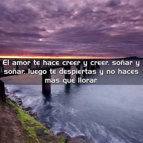 El amor te hace creer y creer, | Frases Con Imágenes