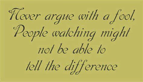 Proverbs 26:4-5 Do not answer a fool according to his folly, Or you will also be like him ...