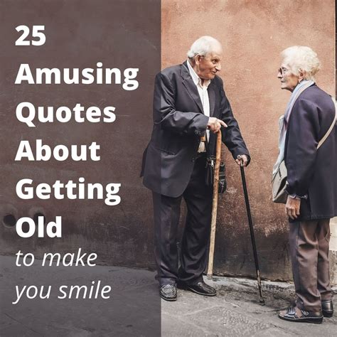 25 amusing quotes about getting old to make you smile - Roy Sutton