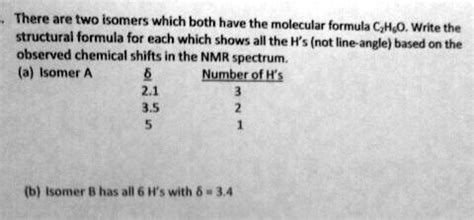 SOLVED: There are two isomers which both have the molecular formula C6H6O. Write the structural ...