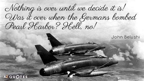 John Belushi quote: Nothing is over until we decide it is! Was it...
