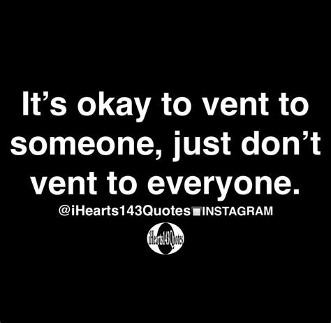 It’s okay to vent to someone, just don’t vent to everyone - Quotes ...