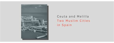 Factsheet: CEUTA AND MELILLA - TWO MUSLIM CITIES IN SPAIN - Bridge ...