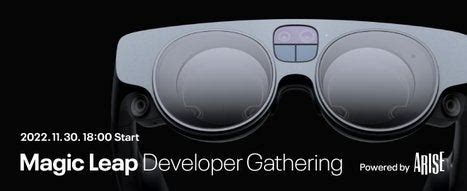 Magic Leap Developer Gathering (2022/11/30 18:00〜) Online attendance is free : r/magicleap