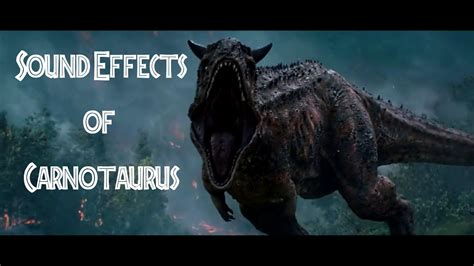 Jurassic World: Fallen Kingdom - Carnotaurus Sound Effects - YouTube