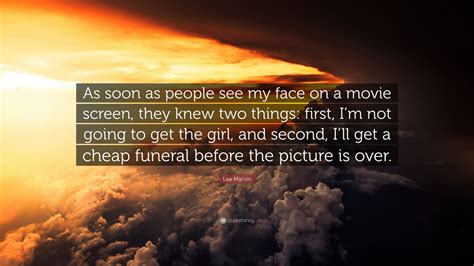 Lee Marvin Quote: “As soon as people see my face on a movie screen, they knew two things: first ...