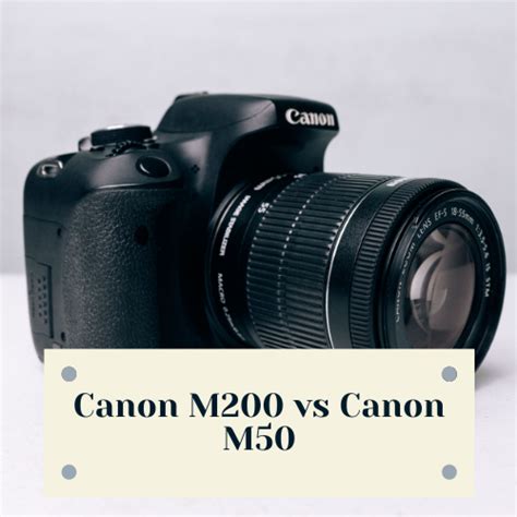 Canon M200 Vs Canon M50: Which One Should You Buy?