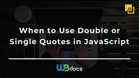 When to Use Double or Single Quotes in JavaScript