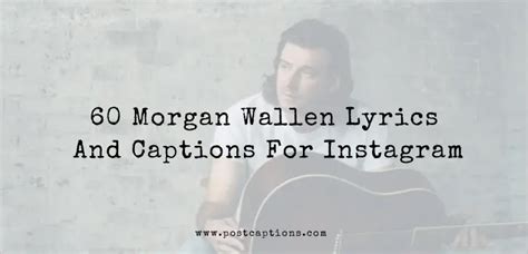 60 Morgan Wallen Lyrics and Captions for Instagram - PostCaptions.com