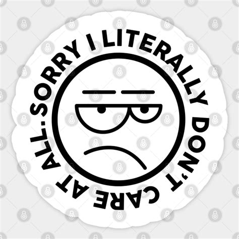 Sorry, I literally Don't Care At All. Meh Face - I Dont Care - Sticker ...