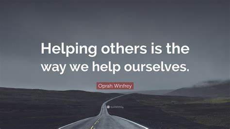 Oprah Winfrey Quote: “Helping others is the way we help ourselves.” (12 wallpapers) - Quotefancy